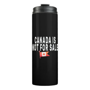 Canada is Not For Sale ,Proud to be Canadian Thermal Tumbler
