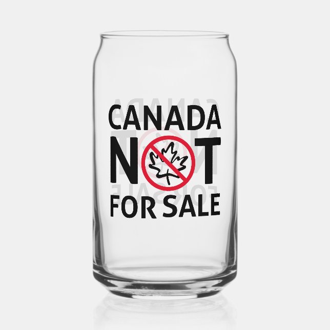 Canada Is Not For Sale to the USA  Patriotic Proud Can Glass (Front)