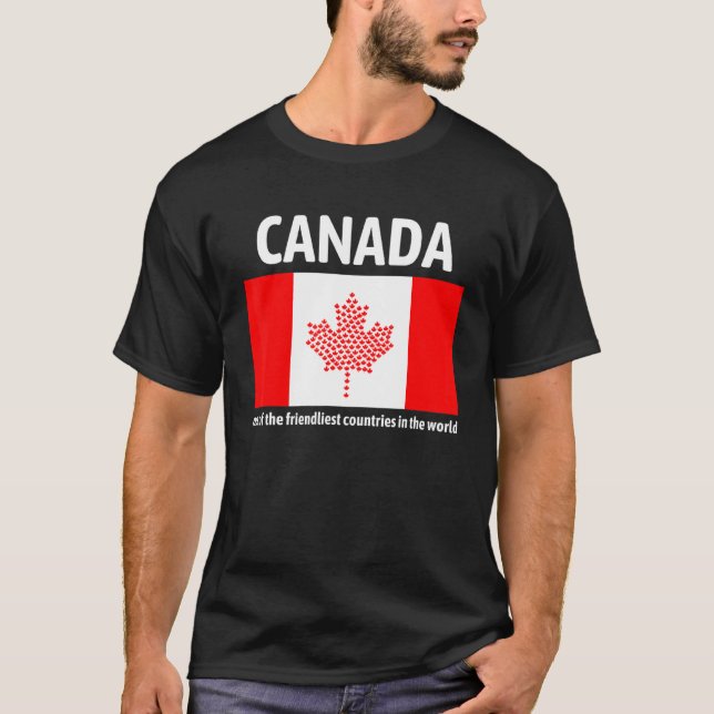 Canada Is One Of The Friendliest Countries In The  T-Shirt (Front)