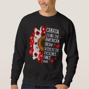 Canada Living The America Dream Independence Day S Sweatshirt
