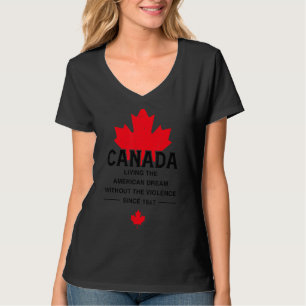 Canada Living The American Dream Without The Viole T-Shirt