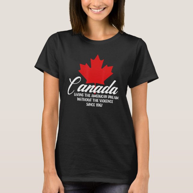 Canada Living The American Dream Without The Viole T-Shirt (Front)
