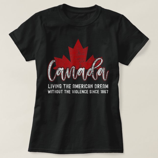 Canada Living The American Dream Without The Viole T-Shirt (Design Front)
