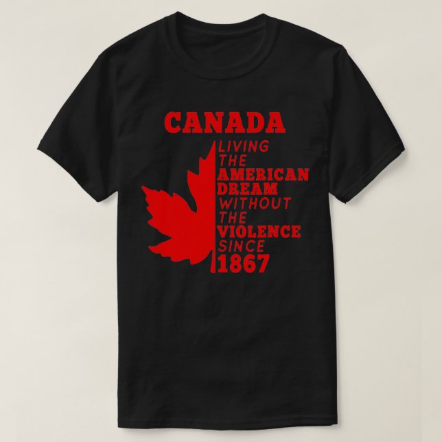 Canada Living The American Dream Without The Viole T-Shirt (Design Front)