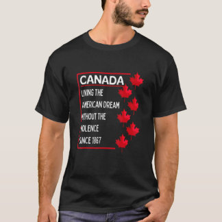 Canada Living The American Dream Without The Viole T-Shirt
