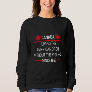 Canada Living The American Dream Without Violence Sweatshirt