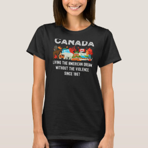 Canada Living The American Dream Without Violence T-Shirt