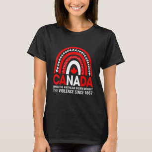 Canada Living The American Dream Without Violence T-Shirt