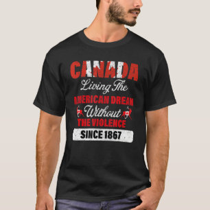Canada Living The American Dream Without Violence T-Shirt