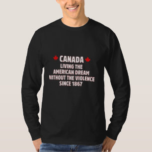 Canada Living The American Dreams Without The Viol T-Shirt