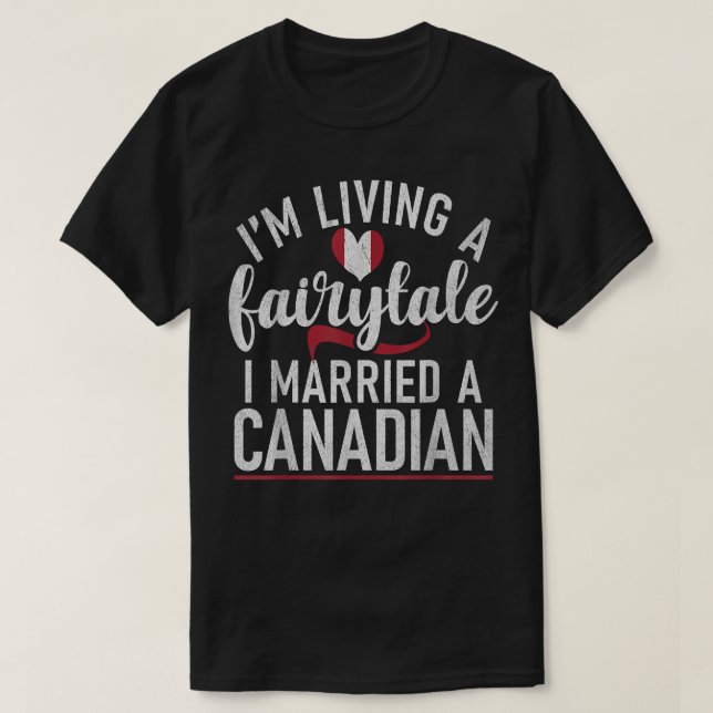 Canada Marriage Im living a Fairytale i married a  T-Shirt (Design Front)