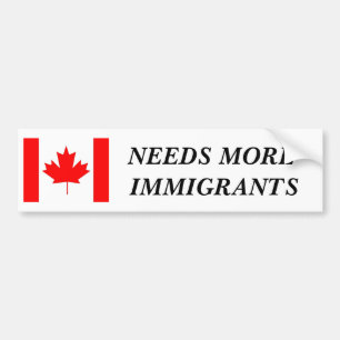 Canada needs more immigrants. bumper sticker
