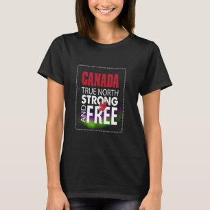 Canada Proud, Canada Day, True North Strong and Fr T-Shirt