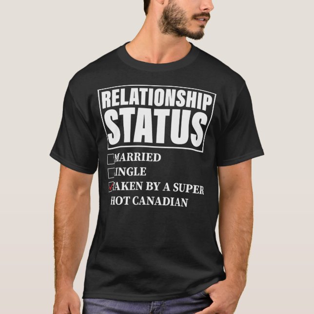 Canada Relationship Status Taken By Super Hot T-Shirt (Front)