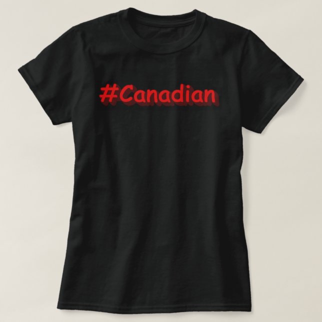 "#Canadian" Cute Design. Buy Now T-Shirt (Design Front)