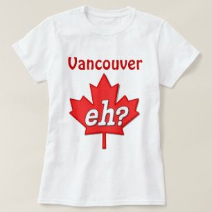 Canadian Eh? - Vancouver T-Shirt