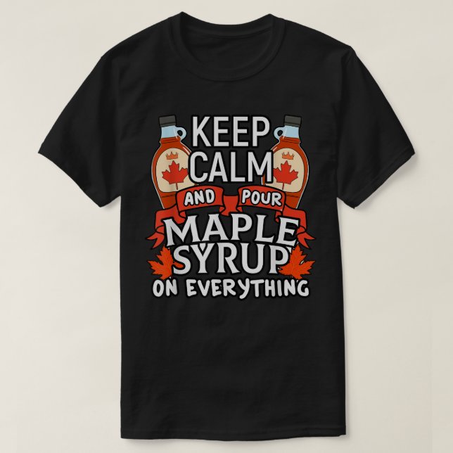 Canadian Keep Calm Pour Maple Syrup Funny Canada T-Shirt (Design Front)