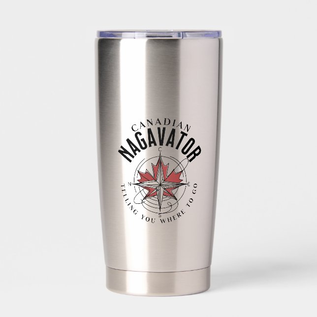 Canadian Nagavator Telling you Where to Go tumbler (Front)