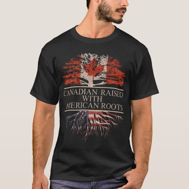 Canadian Raised with American Roots T-Shirt (Front)