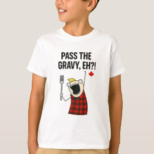 Canadian Thanksgiving Pass The Gravy Eh?! T-Shirt