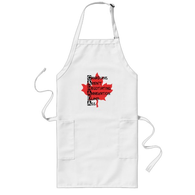 Canadians Aren't Negotiating Annexation Long Apron (Front)