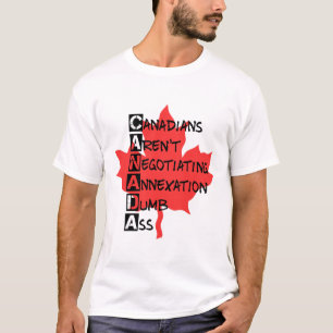 Canadians Aren't Negotiating Annexation T-Shirt