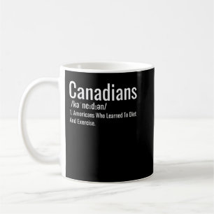 Canadians Definition Funny Canadian Canada Canadia Coffee Mug