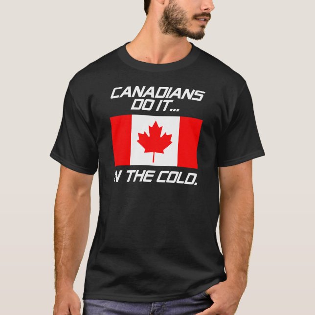 Canadians Do It... In The Cold. T-Shirt (Front)