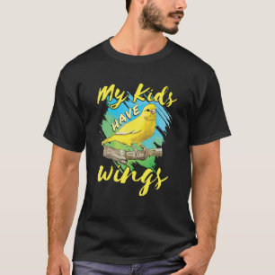 Canary Pet Bird Finch Mum Dad My Kids Have Wings T-Shirt