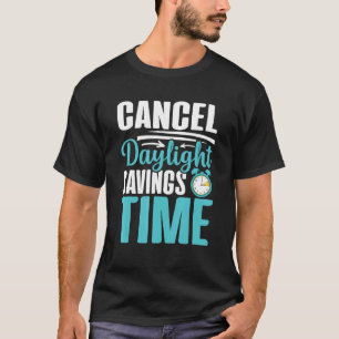 Cancel Daylight Savings Time Funny Daylight Saving T-Shirt