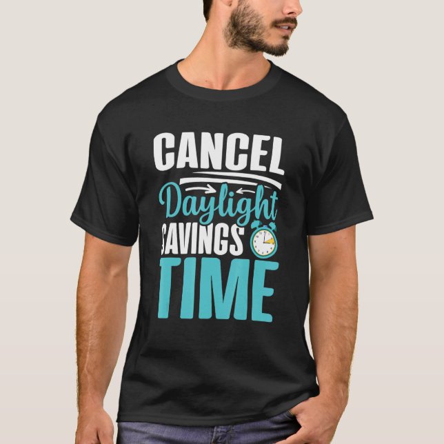 Cancel Daylight Savings Time Funny Daylight Saving T-Shirt (Front)