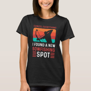 Cancel Everything I Found A New Bowfishing Spot Bo T-Shirt