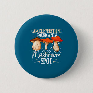Cancel Everything I Found A New Mushroom St Fora 6 Cm Round Badge