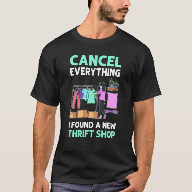 Cancel Everything I Found A New Thrift Shop Thrift T-Shirt (Front)