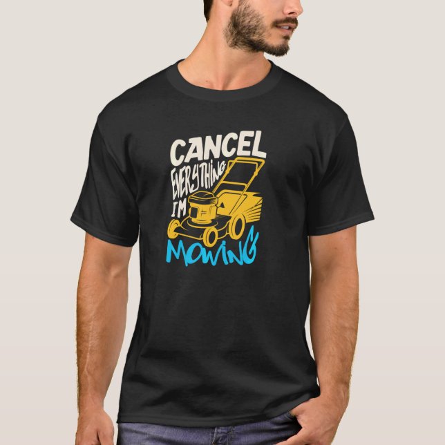 Cancel Everything I M Mowing For A Gardener Garden T-Shirt (Front)
