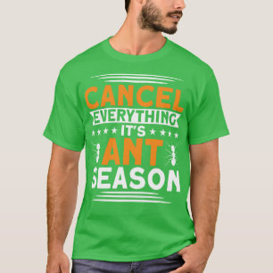 Cancel Everything Its Ant Season Ant Keeper T-Shirt
