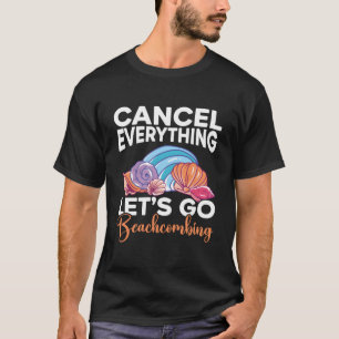 Cancel Everything Let'S Go Beachcombing Beachcomb T-Shirt