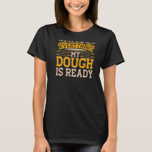 Cancel Everything My Dough Is Ready Backprint Bre T-Shirt