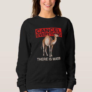 Cancel Everything There Is Water Quote For A Came Sweatshirt