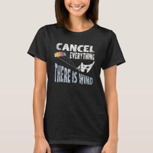 Cancel Everything There Is Wind Kite Surf Kiteboar T-Shirt