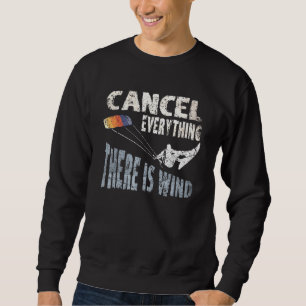 Cancel Everything There Is Wind Kite Surf Quote Ki Sweatshirt