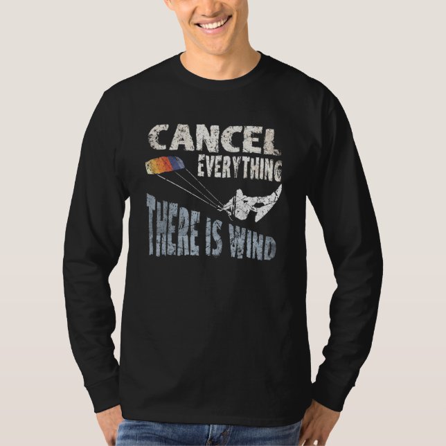 Cancel Everything There Is Wind Kite Surf Quote Ki T-Shirt (Front)