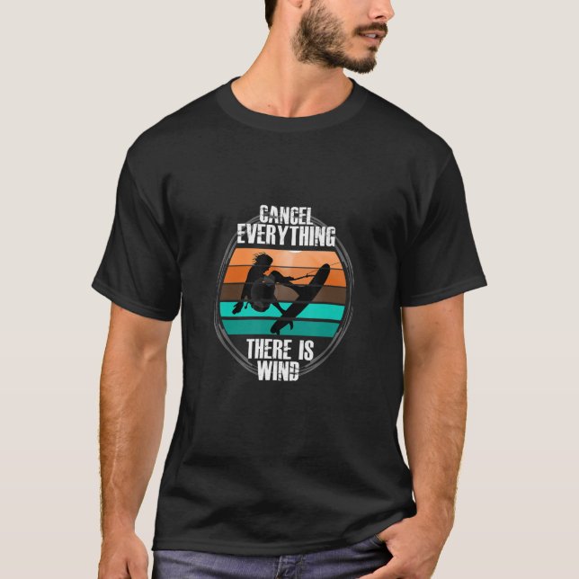 Cancel Everything There Is Wind Kitesurf Kiteboard T-Shirt (Front)