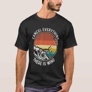 Cancel Everything There Is Wind Kitesurfing Kitesu T-Shirt