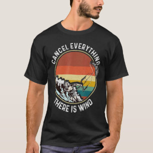Cancel Everything There Is Wind Kitesurfing Kitesu T-Shirt