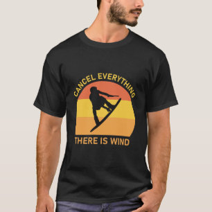 Cancel everything there is wind - Kitesurfing T-Shirt