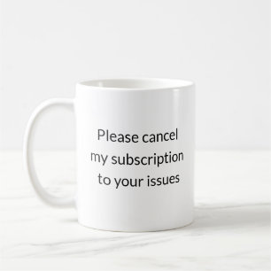 Cancel My Subscription to Your Issues – Sassy Mug
