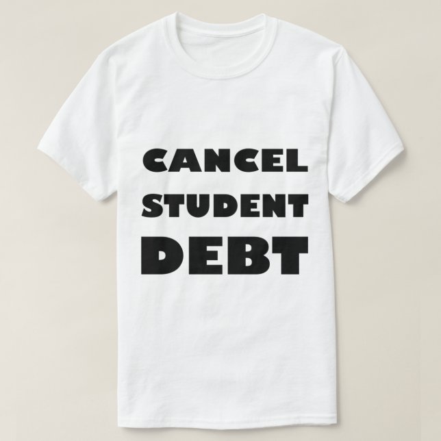 Cancel student debt     (4) T-Shirt (Design Front)