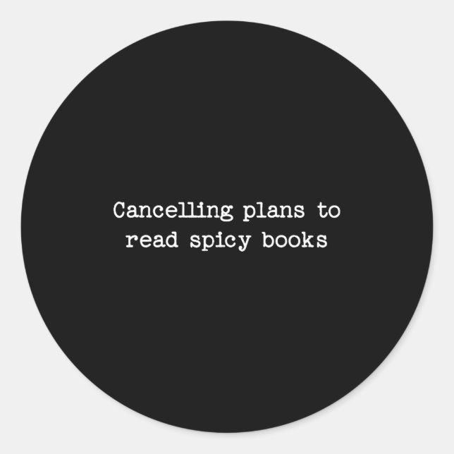 Cancelling plans to read spicy books smut reader  classic round sticker (Front)