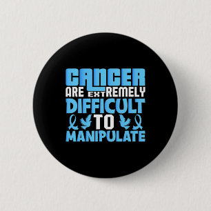 Cancer Are Extremely Difficult To Manupulate World 6 Cm Round Badge